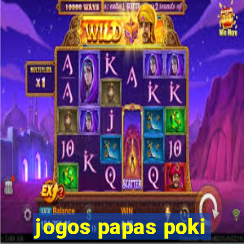 jogos papas poki